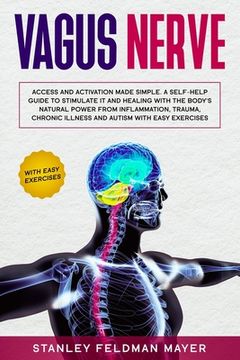 portada Vagus Nerve: Access and Activation Made Simple. A Self-Help Guide to Stimulate it and Healing with the Body's Natural Power from In (en Inglés)