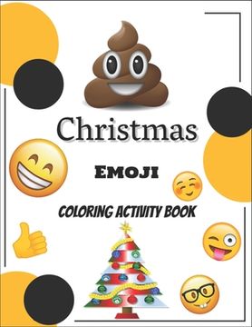 portada Christmas Emoji Coloring Book: 100+ Awesome Festive Pages of Christmas Holiday Emoji Stuff Coloring & Fun Activities for Kids, Girls, Boys, Teens & A (en Inglés)