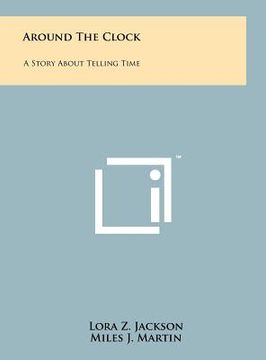 portada around the clock: a story about telling time (en Inglés)