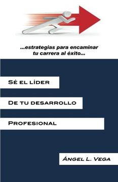 portada Se el Lider de tu Desarrollo Profesional: Estrategias Para Encaminar tu Carrera al Exito (in Spanish)