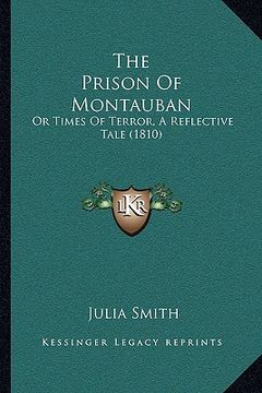 portada the prison of montauban: or times of terror, a reflective tale (1810) (in English)