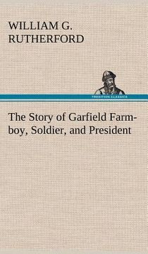 portada the story of garfield farm-boy, soldier, and president (en Inglés)