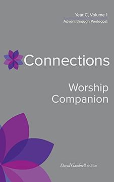 portada Connections Worship Companion, Year c, Vol. 1: Advent to Pentecost Sunday (Connections: A Lectionary Commentary for Preaching and Worsh) 