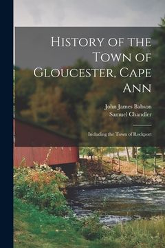 portada History of the Town of Gloucester, Cape Ann: Including the Town of Rockport (in English)