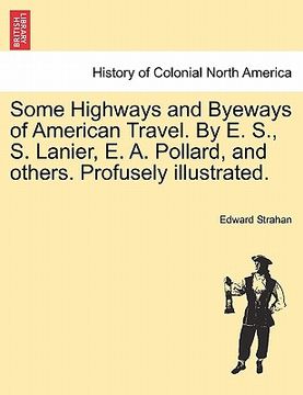 portada some highways and byeways of american travel. by e. s., s. lanier, e. a. pollard, and others. profusely illustrated. (en Inglés)