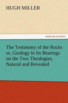 portada the testimony of the rocks or, geology in its bearings on the two theologies, natural and revealed (in English)