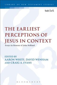portada The Earliest Perceptions of Jesus in Context: Essays in Honor of John Nolland (en Inglés)