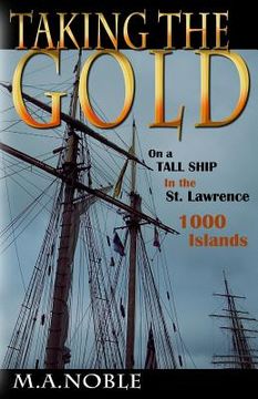 portada Taking the Gold: On a Tall Ship in the St. Lawrence 1000 Islands (en Inglés)