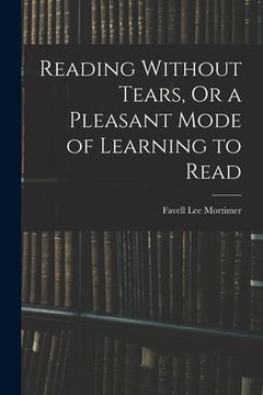 portada Reading Without Tears, Or a Pleasant Mode of Learning to Read (en Inglés)