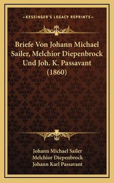 portada Briefe Von Johann Michael Sailer, Melchior Diepenbrock Und Joh. K. Passavant (1860) (in German)
