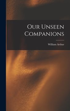 portada Our Unseen Companions [microform] (en Inglés)