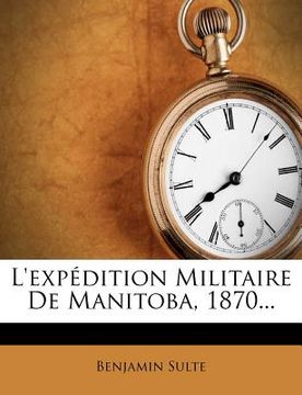 portada L'Expedition Militaire de Manitoba, 1870... (in French)
