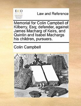 portada memorial for colin campbell of kilberry, esq; defender, against james macharg of keirs, and quintin and isabel machargs his children, pursuers.