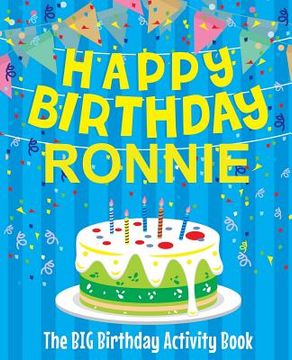 portada Happy Birthday Ronnie - The Big Birthday Activity Book: (Personalized Children's Activity Book) (en Inglés)