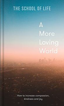 portada A More Loving World: How to Increase Compassion, Kindness and joy (en Inglés)