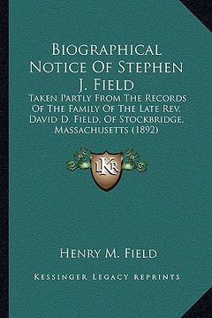 portada biographical notice of stephen j. field: taken partly from the records of the family of the late rev. david d. field, of stockbridge, massachusetts (1 (in English)