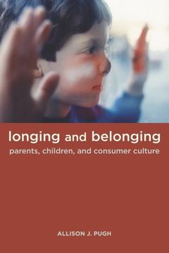 portada Longing and Belonging: Parents, Children, and Consumer Culture (en Inglés)