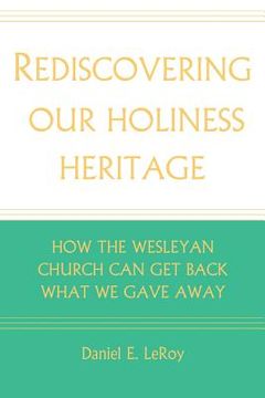 portada Rediscovering our Holiness Heritage: How The Wesleyan Church Can Get Back What We Gave Away (en Inglés)