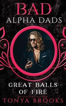 portada Great Balls of Fire: Bad Alpha Dads (in English)