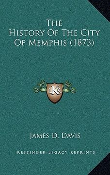 portada the history of the city of memphis (1873) the history of the city of memphis (1873) (en Inglés)