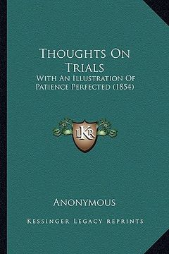 portada thoughts on trials: with an illustration of patience perfected (1854) (en Inglés)