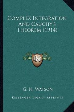 portada complex integration and cauchy's theorem (1914) (en Inglés)