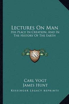 portada lectures on man: his place in creation, and in the history of the earth (en Inglés)