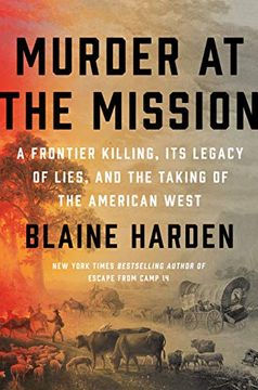 portada Murder at the Mission: A Frontier Killing, its Legacy of Lies, and the Taking of the American West (in English)