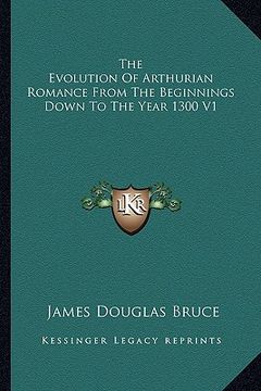 portada the evolution of arthurian romance from the beginnings down to the year 1300 v1