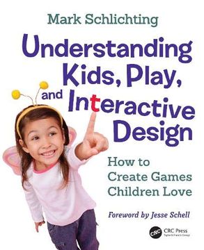 portada Understanding Kids, Play, and Interactive Design: How to Create Games Children Love (en Inglés)