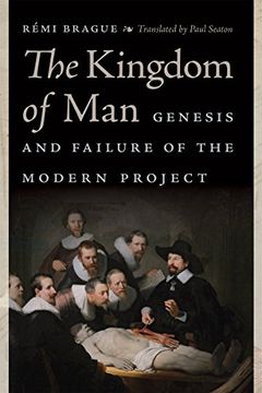 portada The Kingdom of Man: Genesis and Failure of the Modern Project (Catholic Ideas for a Secular World) (in English)