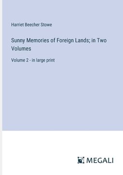 portada Sunny Memories of Foreign Lands; in Two Volumes: Volume 2 - in large print (en Inglés)