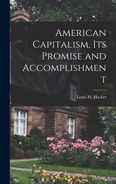portada American Capitalism, Its Promise and Accomplishment (en Inglés)