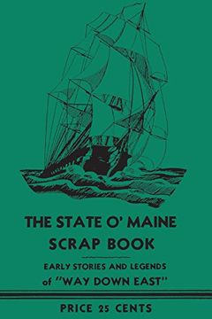 portada The State o' Maine Scrap Book: Early Stories and Legends of "Way Down East" (en Inglés)