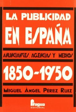 portada La Publicidad en España: Anunciantes, Agencias y Medios (1850-1950)