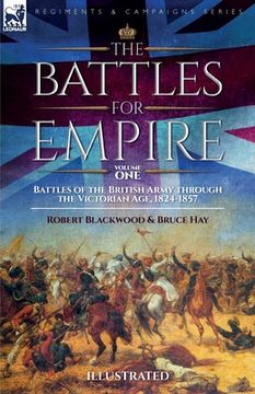 portada The Battles for Empire Volume 1: Battles of the British Army through the Victorian Age, 1824-1857 (en Inglés)