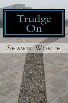 portada Trudge On: The Poetic Works of Shawn Worth (en Inglés)