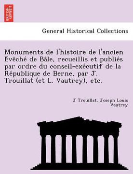 portada Monuments de l'histoire de l'ancien Évêché de Bâle, recueillis et publiés par ordre du conseil-exécutif de la Re&# (in French)