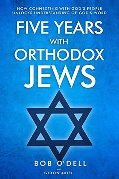 portada Five Years With Orthodox Jews: How Connecting With God'S People Unlocks Understanding of God'S Word (en Inglés)