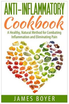portada Anti-Inflammatory Cookbook: A Healthy, Natural Method for Combating Inflammation and Eliminating Pain (en Inglés)