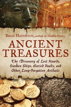 portada ancient treasures: the discovery of lost hoards, sunken ships, buried vaults, and other long-forgotten artifacts (en Inglés)