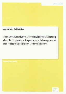portada Kundenzentrierte Unternehmensfuhrung Durch Customer Experience Management Fur Mittelstandische Unternehmen (German Edition)