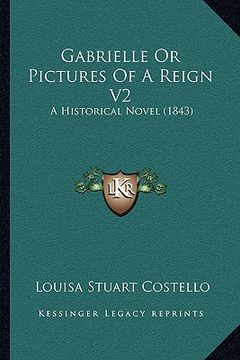 portada gabrielle or pictures of a reign v2: a historical novel (1843) (en Inglés)