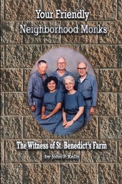 portada Your Friendly Neighborhood Monks: The Witness of St. Benedict's Farm (en Inglés)