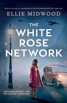 portada The White Rose Network: Based on a True Story, an Unputdownable and Utterly Heartbreaking World war 2 Page-Turner (en Inglés)
