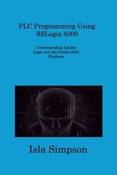 portada PLC Programming Using RSLogix 5000: Understanding Ladder Logic and the Studio 5000 Platform