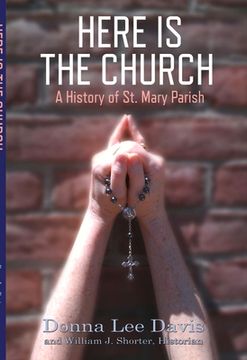 portada Here Is the Church: A History of St. Mary Parish Volume 1 (en Inglés)