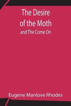 portada The Desire of the Moth; and The Come On