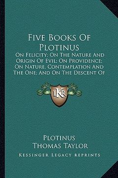 portada five books of plotinus: on felicity; on the nature and origin of evil; on providence; on nature, contemplation and the one; and on the descent (in English)