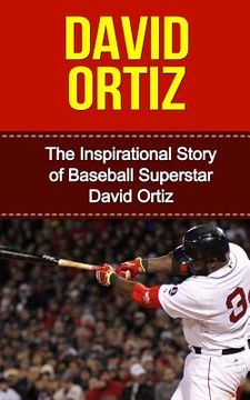 portada David Ortiz: The Inspirational Story of Baseball Superstar David Ortiz (en Inglés)
